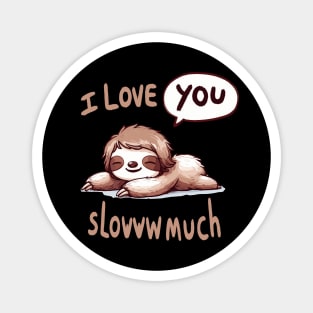 I love you slowww much Sleepy Sloth Magnet